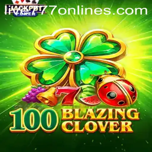 100BlazingClover: A Guide to the Thrilling Casino Game with Live 777 Twist